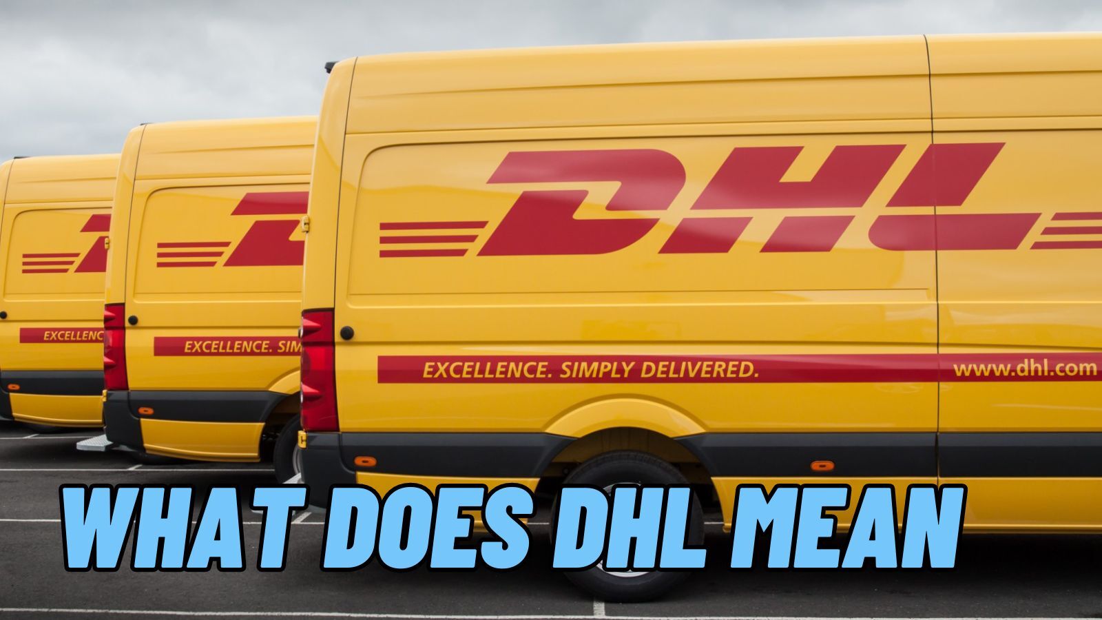 What Does DHL Mean? (Founding History, Corporate Culture and More)